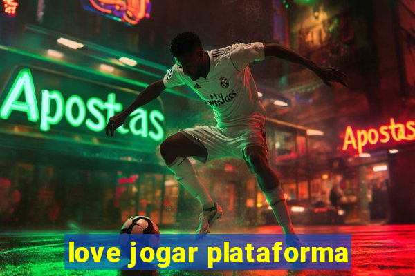 love jogar plataforma